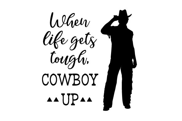 When Life Gets Tough, Cowboy Up